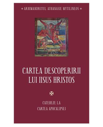 Cartea descoperirii lui Iisus Hristos. Cateheze la Cartea Apocalipsei