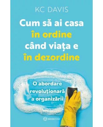 Cum sa ai casa in ordine cand viata e in dezordine