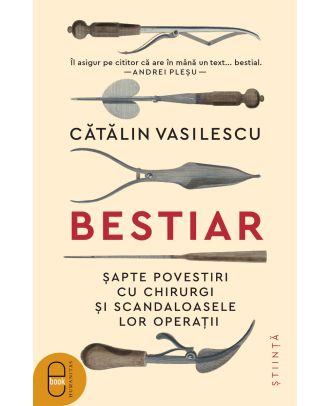 Bestiar. Șapte povestiri cu chirurgi și scandaloasele lor operații (ebook)