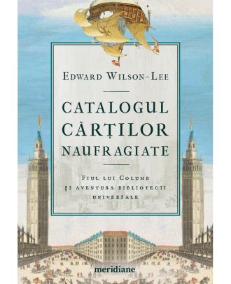Catalogul cărților naufragiate. Fiul lui Columb și aventura bibliotecii universale