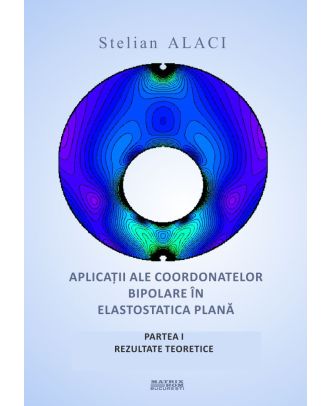 Aplicații ale coordonatelor bipolare în elastostatica plană. Partea I. Rezultate teoretice