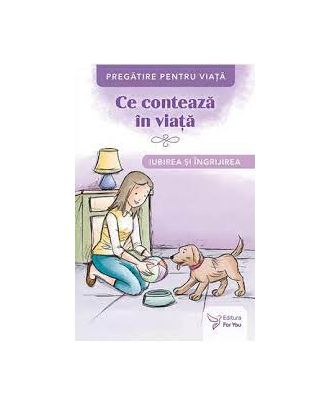 Ce contează în viață. Iubirea și îngrijirea