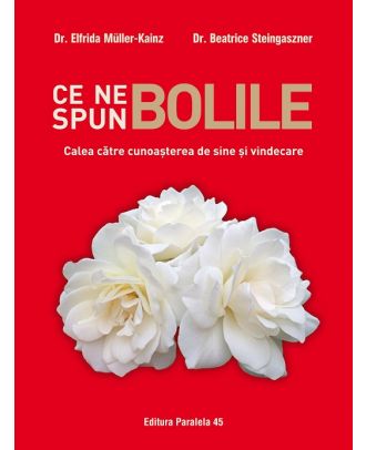 Ce ne spun bolile. Calea către cunoașterea de sine și vindecare