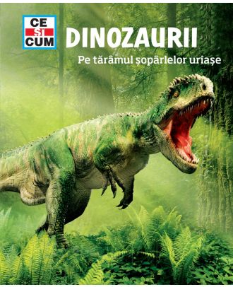Dinozaurii. Pe taramul soparlelor uriase