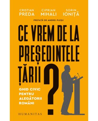 Ce vrem de la președintele țării? Ghid civic pentru alegătorii români