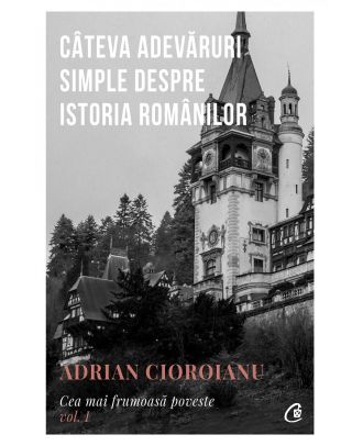 Cea mai frumoasa poveste. Cateva adevaruri simple despre istoria romanilor