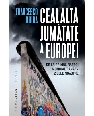 Cealaltă jumătate a Europei. De la Primul Război Mondial până în zilele noastre