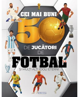 Cei mai buni 50 de jucători de fotbal și mulți alți idoli eterni
