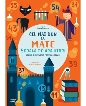 Cel mai bun la mate. Școala de vrăjitori. Jocuri și activități pentru școlari