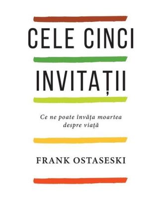 Cele cinci invitații. Ce ne poate învăța moartea despre viață