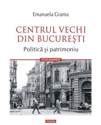 Centrul Vechi din Bucureşti. Politică și patrimoniu