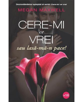 Cere-mi ce vrei sau lasa-ma-n pace!