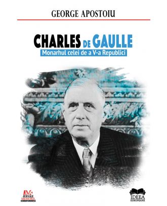 Charles de Gaulle. Monarhul celei de a V-a Republici