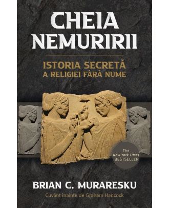Cheia nemuririi. Istoria secretă a religiei fără nume
