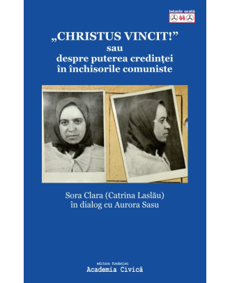 Christus Vincit! sau despre puterea credinței în închisorile comuniste
