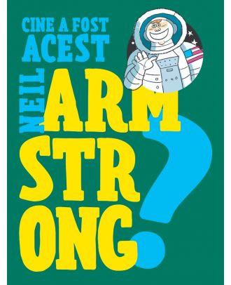 Cine a fost acest... Neil Armstrong