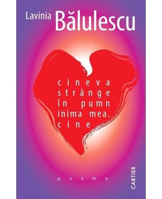 cineva strânge în pumn inima mea. cine