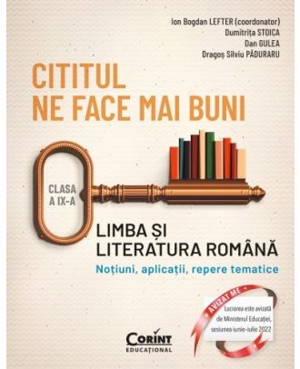 Cititul ne face mai buni. Limba și literatura română. Noțiuni, aplicații, repere tematice. Clasa a IX-a