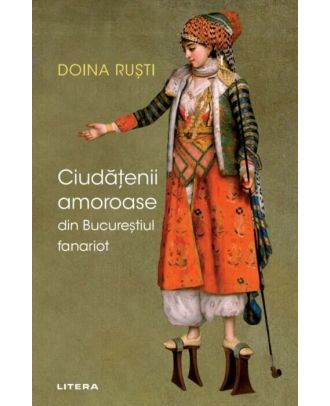 Ciudățenii amoroase din Bucureștiul fanariot