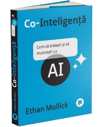 Co-Inteligenta. Cum sa traiesti si sa muncesti cu AI