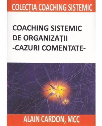 Coaching sistemic de organizatii. Cazuri comentate