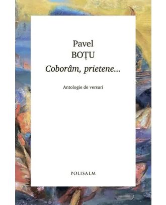 Coborâm, prietene… Antologie de versuri