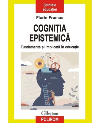 Cogniţia epistemică. Fundamente și implicații în educație