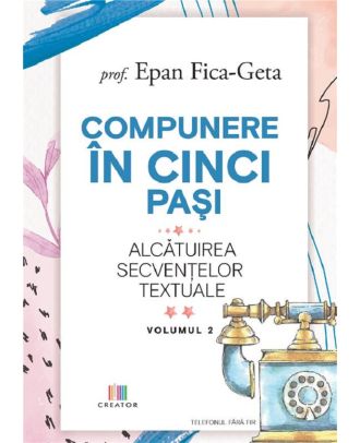 Compunere in cinci pasi. Alcatuirea secventelor textuale (vol. 2)