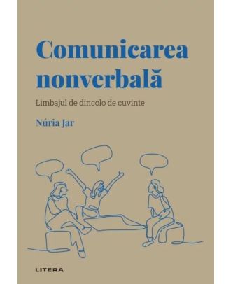 Descoperă psihologia. Comunicarea nonverbală. Limbajul de dincolo de cuvinte