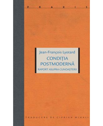 Conditia postmoderna. Raport asupra cunoasterii