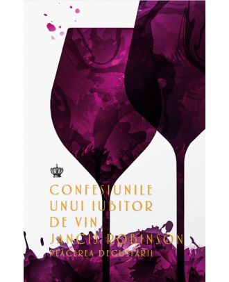 Confesiunile unui iubitor de vin. Plăcerea degustării