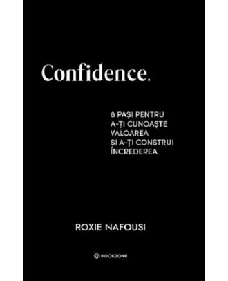 Confidence. 8 pași pentru a-ți cunoaște valoarea