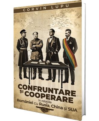 Confruntare si cooperare in relatiile Romaniei cu Rusia, China si SUA