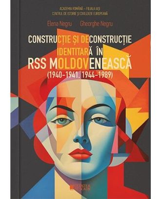 Constructie si deconstructie identitara in RSS Moldoveneasca (1940-1941, 1944-1989)