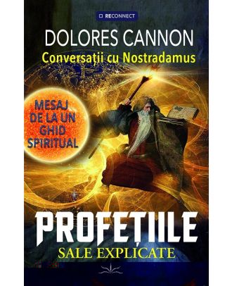 Conversatii cu Nostradamus. Profetiile sal explicate