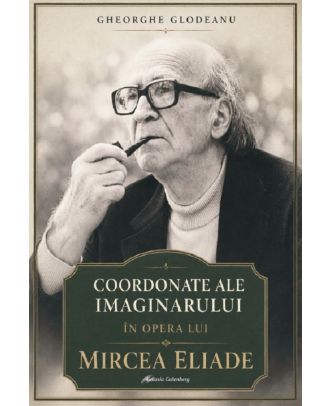 Coordonate ale imaginarului în opera lui Mircea Eliade
