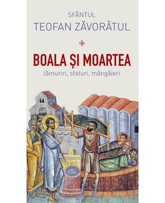 Boala și moartea - lămuriri, sfaturi, mângâieri