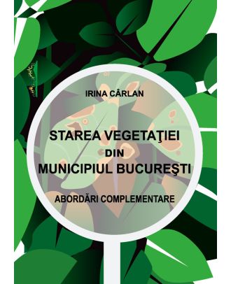 Starea vegetatiei din Munincipiul Bucuresti. Abordari complementare