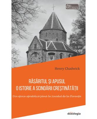 Răsăritul și Apusul. O istorie a scindării creștinătății