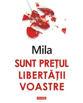 Sunt prețul libertății voastre
