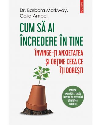 Cum să ai încredere în tine. Învinge-ți anxietatea și obține ceea ce îți dorești