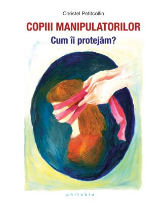 Copiii manipulatorilor. Cum ii protejam?