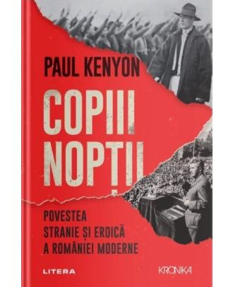 Copiii noptii. Povestea stranie si eroica a Romaniei moderne