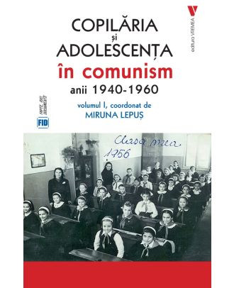 Copilăria și adolescența în comunism vol. 1