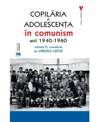 Copilaria si adolescenta in comunism vol. 2