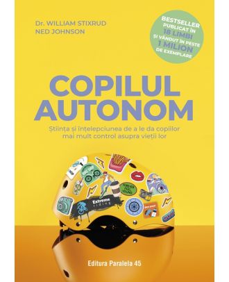 Copilul autonom. Știința și înțelepciunea de a le da copiilor mai mult control asupra vieții lor