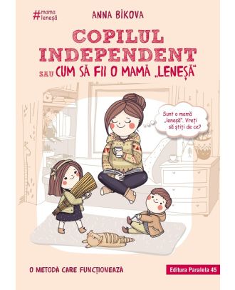 Copilul independent sau cum să fii o mamă „leneșă”
