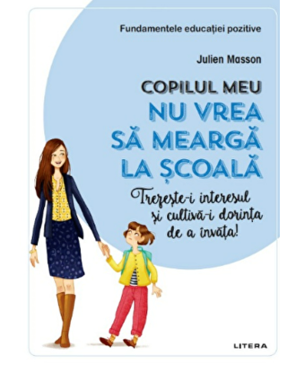 Copilul meu nu vrea sa mearga la scoala. Trezeste-i interesul si cultiva-i dorinta de a invata!