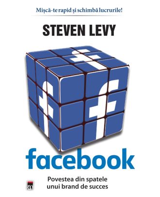 Facebook. Povestea din spatele unui brand de succes