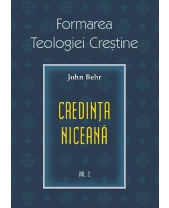Formarea teologiei creștine. Credința niceană (vol. 2)